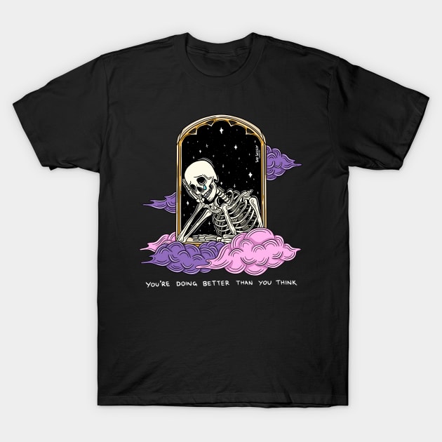 You're doing better than you think T-Shirt by Sad Skelly